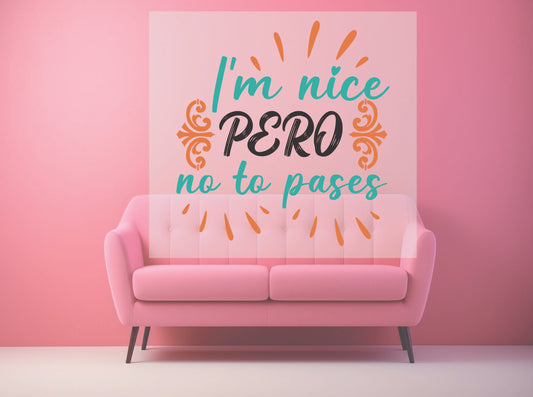 I'm Nice Pero No To Pases
