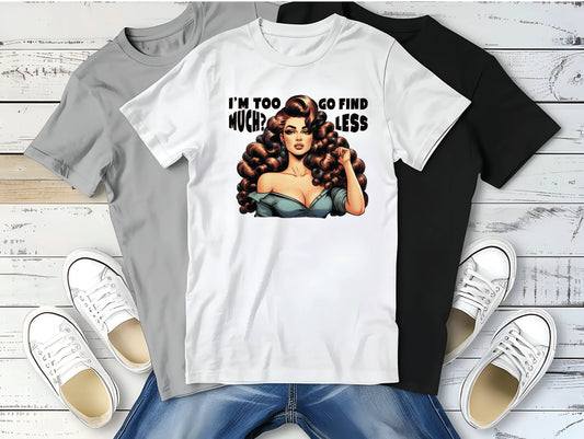 I'm Too Much T-Shirt